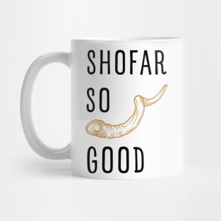 SHOFAR SO GOOD FOR ROSH HASHANAH AND YOM KIPPUR Mug